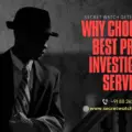 Why Choose Our Best Private Investigation Services?