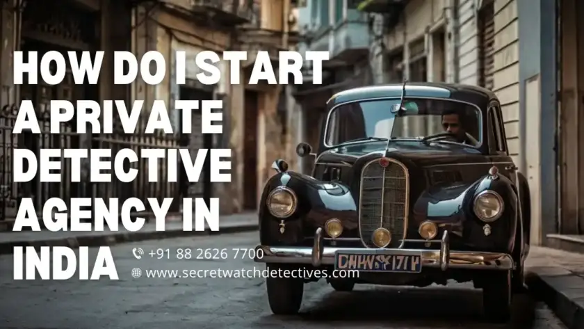 How Do I Start a Private Detective Agency in India