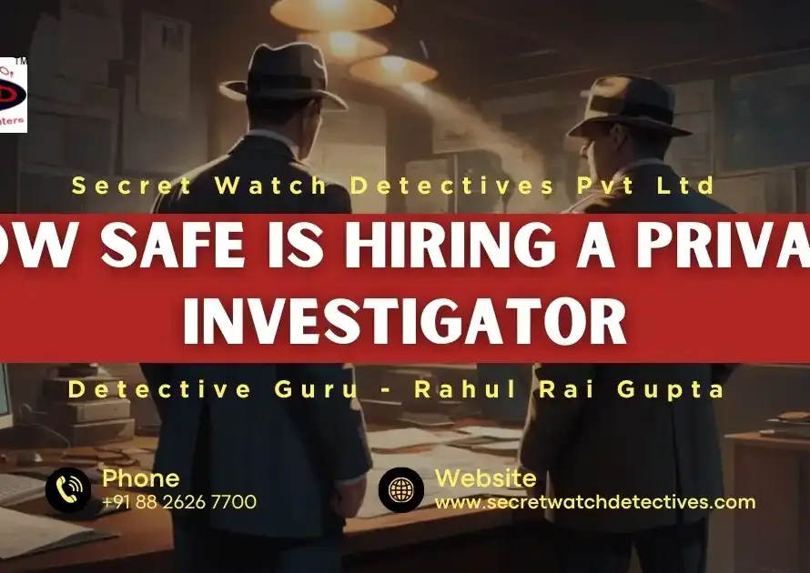 How Safe is Hiring a Private Investigator, Detective in Delhi, Detective in India, Detectives in Delhi, Detectives in India, Best Detective in Delhi, Best Detective in India, Top Detective in Delhi, Top Detective in India, Best Detective Agency in Delhi, Best Detective Agency in India, Best Private Detective Agency in India, Top Private Detective in India, Corporate Investigation Agency in Delhi, Corporate Investigation Agency in India, Delhi Detective Agency, detective agencies in india, Divorce Detective Agency in Delhi, Divorce Detective Agency in India, Divorce Detectives in Delhi, Divorce Detectives in India, Famous Detective Agency in Delhi, Famous Private Detective Agency in India, Love Affair Detective Agency in Delhi, Love Affair Detective in Delhi, Missing People Detective in Delhi, Missing People Detective Agency in Delhi, Personal Investigation Agency in Delhi, Personal Investigation Agency in India, Best Personal Investigation Agency in India, Personal Investigator in India, Personal Investigators in Delhi, Best Surveillance agency in Delhi, Surveillance agency in Delhi, Top Surveillance agency in Delhi, Who is the Surveillance agency in Delhi,