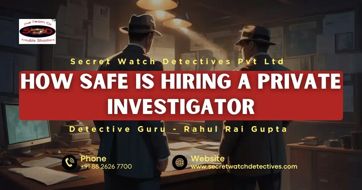 How Safe is Hiring a Private Investigator, Detective in Delhi, Detective in India, Detectives in Delhi, Detectives in India, Best Detective in Delhi, Best Detective in India, Top Detective in Delhi, Top Detective in India, Best Detective Agency in Delhi, Best Detective Agency in India, Best Private Detective Agency in India, Top Private Detective in India, Corporate Investigation Agency in Delhi, Corporate Investigation Agency in India, Delhi Detective Agency, detective agencies in india, Divorce Detective Agency in Delhi, Divorce Detective Agency in India, Divorce Detectives in Delhi, Divorce Detectives in India, Famous Detective Agency in Delhi, Famous Private Detective Agency in India, Love Affair Detective Agency in Delhi, Love Affair Detective in Delhi, Missing People Detective in Delhi, Missing People Detective Agency in Delhi, Personal Investigation Agency in Delhi, Personal Investigation Agency in India, Best Personal Investigation Agency in India, Personal Investigator in India, Personal Investigators in Delhi, Best Surveillance agency in Delhi, Surveillance agency in Delhi, Top Surveillance agency in Delhi, Who is the Surveillance agency in Delhi,