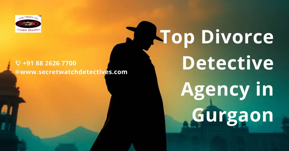 Top Divorce Detective Agency in Gurgaon