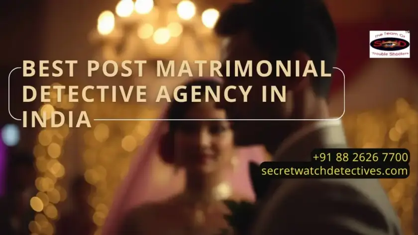 Best Post matrimonial detective agency in India