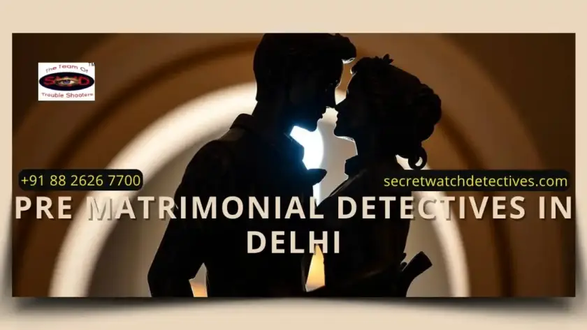 Pre matrimonial detectives in Delhi
