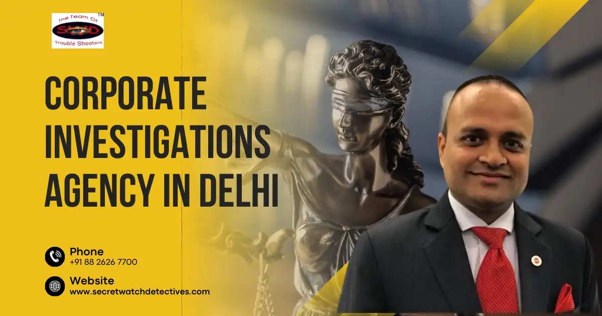 Corporate Investigations Agency in Delhi