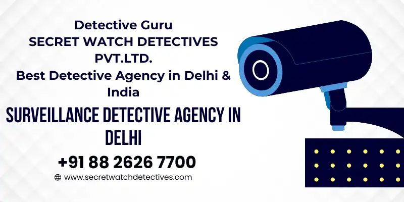 Surveillance Detective agency in Delhi