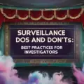 Surveillance Dos and Don’ts: Best Practices for Investigators