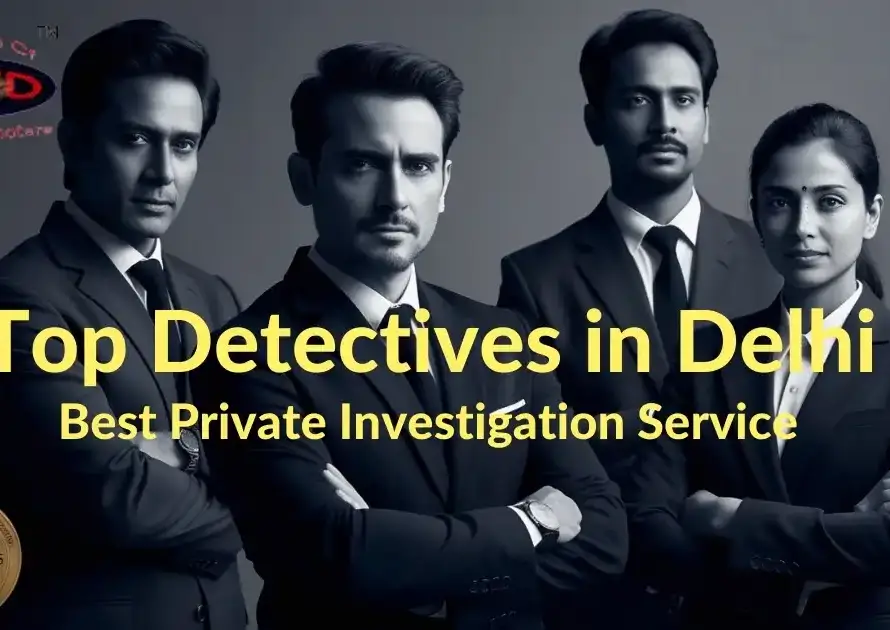 Top Detectives in Delhi Best Private Investigation Service