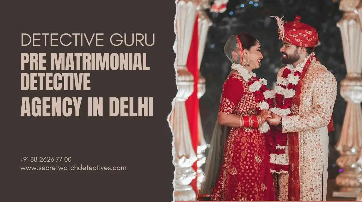 Pre Matrimonial Detective Agency in Delhi India