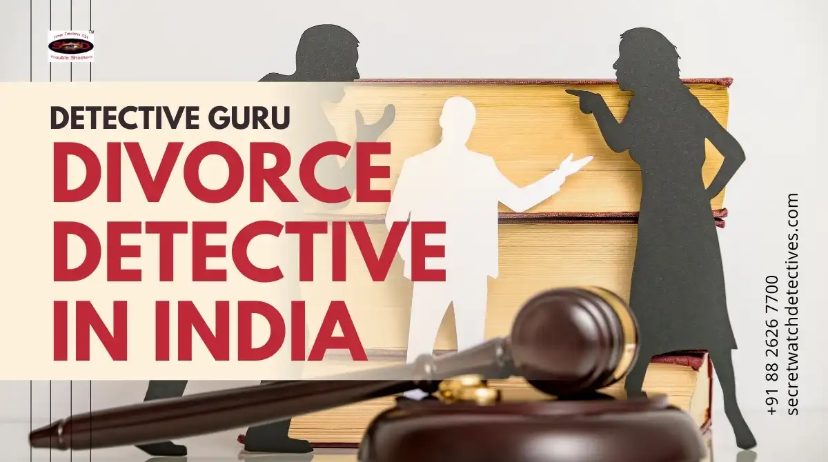 Facing Legal Challenges Hire a Divorce Detective in India