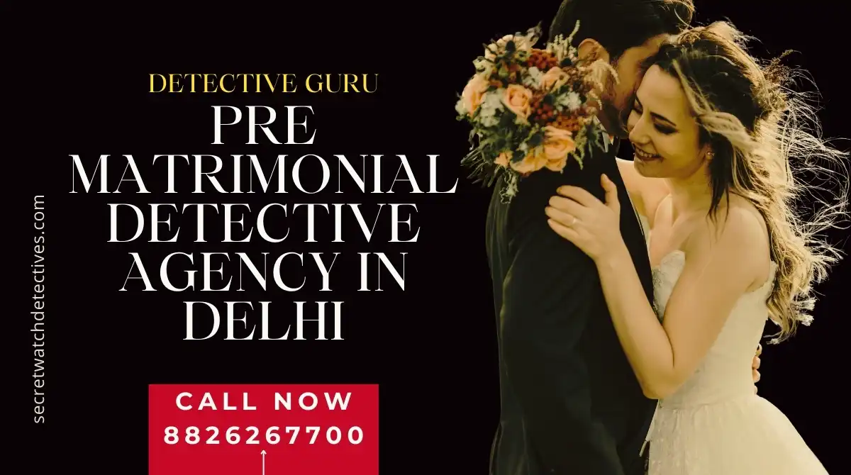 Pre Matrimonial Detective Agency in Delhi Marriage Plan Hire Delhi’s Best Pre Matrimonial Detective