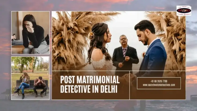 Post Matrimonial Detective in Delhi