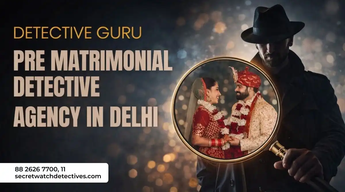 Pre Matrimonial Detective Agency in Delhi India